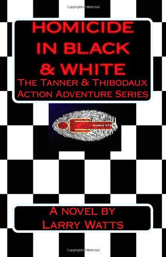 Cover for Larry Watts · Homicide in Black and White: a Tanner &amp; Thibodaux Action Adventure (Tanner &amp; Thibodaux Actioin Adventure Series) (Volume 1) (Paperback Book) (2014)