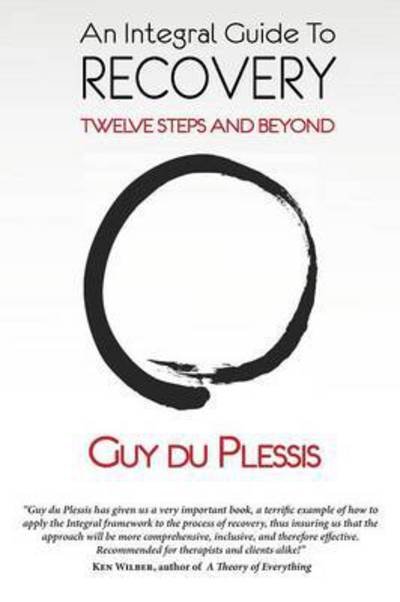 Cover for Du Plessis, Guy, Ma · An Integral Guide to Recovery: Twelve Steps and Beyond (Taschenbuch) [Large type / large print edition] (2015)