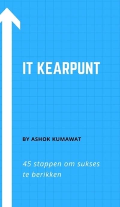 Cover for Ashok Kumawat · It kearpunt 45 stappen om sukses te berikken (Hardcover Book) (2021)