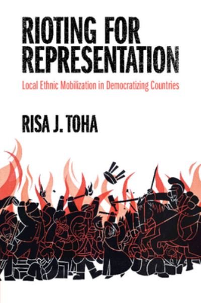 Cover for Risa J. Toha · Rioting for Representation: Local Ethnic Mobilization in Democratizing Countries - Problems of International Politics (Pocketbok) (2024)