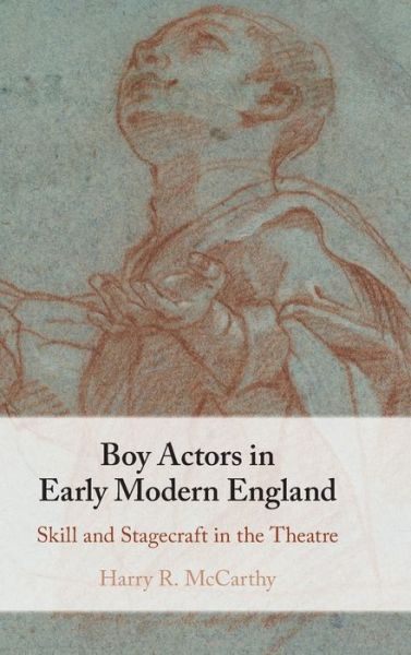 Cover for McCarthy, Harry R. (University of Cambridge) · Boy Actors in Early Modern England: Skill and Stagecraft in the Theatre (Hardcover Book) (2022)