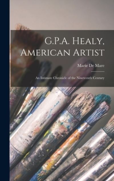 Cover for Marie de Mare · G.P.A. Healy, American Artist; an Intimate Chronicle of the Nineteenth Century (Hardcover Book) (2021)