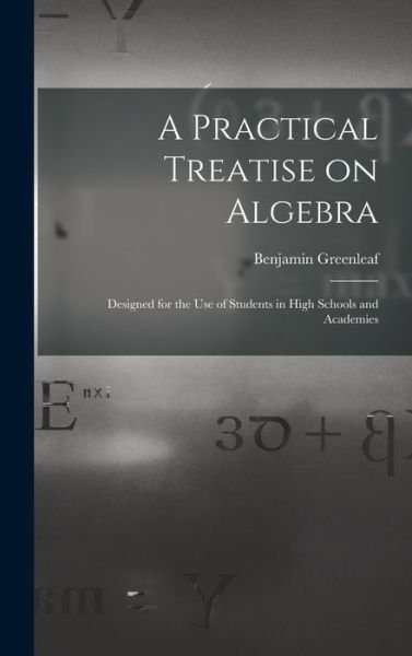 Cover for Benjamin 1786-1864 Greenleaf · A Practical Treatise on Algebra (Inbunden Bok) (2021)