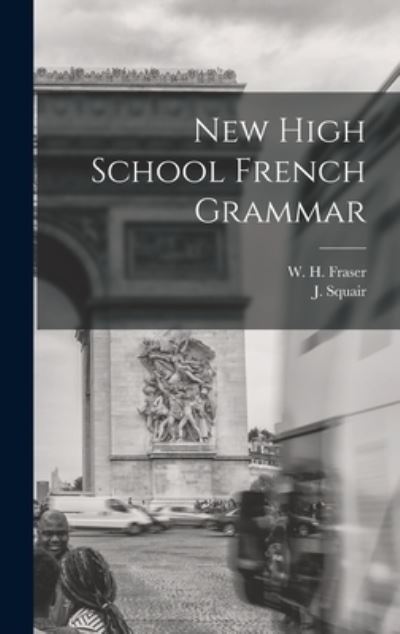 Cover for W H (William Henry) 1853-1 Fraser · New High School French Grammar [microform] (Inbunden Bok) (2021)