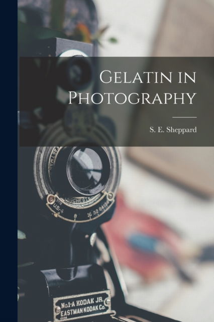 Cover for S E (Samuel Edward) Sheppard · Gelatin in Photography (Paperback Book) (2021)