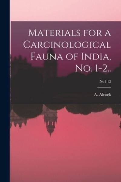 Cover for A (Alfred) 1859-1933 Alcock · Materials for a Carcinological Fauna of India, No. 1-2..; no1 12 (Paperback Bog) (2021)