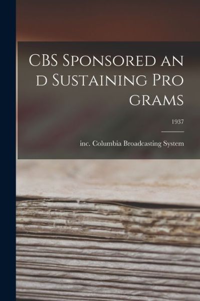 CBS sponsored and sustaining programs; 1937 - Inc Columbia Broadcasting System - Böcker - Hassell Street Press - 9781015110953 - 10 september 2021