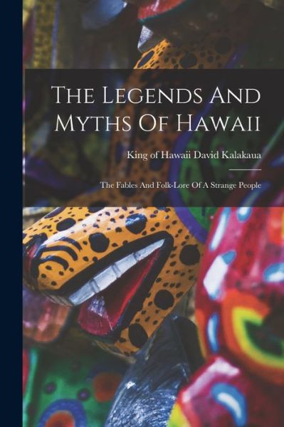 Cover for David King of Hawaii Kalakaua · Legends and Myths of Hawaii (Bok) (2022)