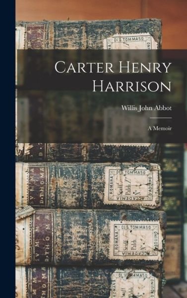Cover for Willis John Abbot · Carter Henry Harrison (Book) (2022)