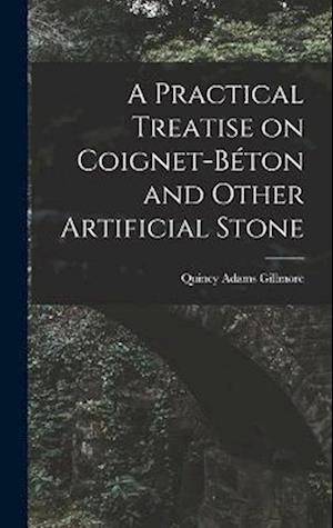 Cover for Quincy Adams Gillmore · Practical Treatise on Coignet-Béton and Other Artificial Stone (Book) (2022)