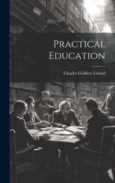 Cover for Charles Godfrey Leland · Practical Education (Bok) (2023)