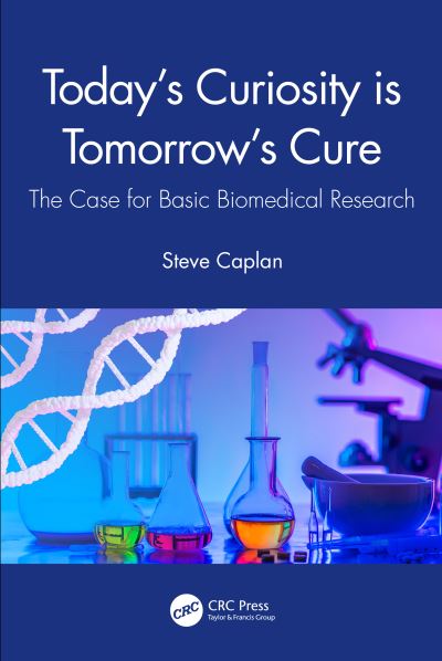 Cover for Steve Caplan · Today's Curiosity is Tomorrow's Cure: The Case for Basic Biomedical Research (Hardcover Book) (2021)