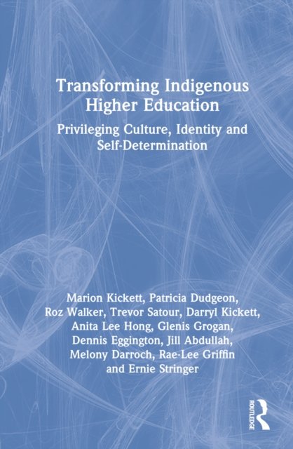 Cover for Kickett, Marion (Curtin Univ., AU) · Transforming Indigenous Higher Education: Privileging Culture, Identity and Self-Determination (Hardcover Book) (2023)