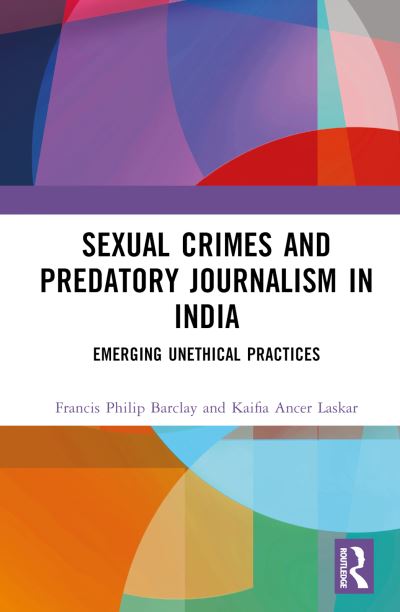 Cover for Barclay, Francis Philip (Central University of Tamil Nadu, India) · Sexual Violence and Predatory Journalism in India: Emerging Unethical Practices (Hardcover Book) (2025)