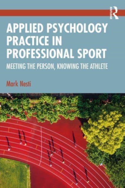 Cover for Nesti, Mark (Liverpool John Moores University, UK) · Applied Psychology Practice in Professional Sport: Meeting the Person, Knowing the Athlete (Paperback Book) (2024)