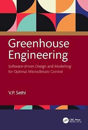 Greenhouse Engineering: Software-driven Design and Modelling for Optimal Microclimate Control - Sethi, V.P. (Punjab Agricultural University, India) - Books - Taylor & Francis Ltd - 9781032713953 - August 19, 2025