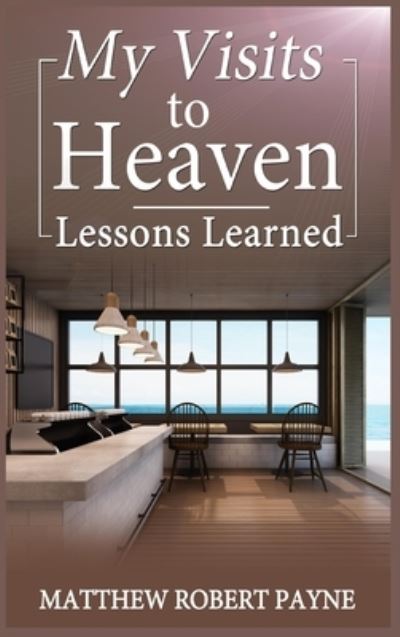 Cover for Matthew Robert Payne · My Visits to Heaven- Lessons Learned (Book) (2023)