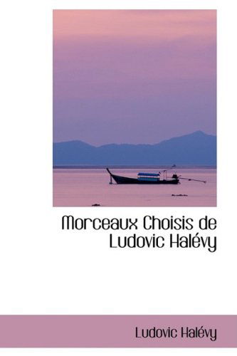 Cover for Ludovic Halévy · Morceaux Choisis De Ludovic Halévy (Pocketbok) [French edition] (2009)