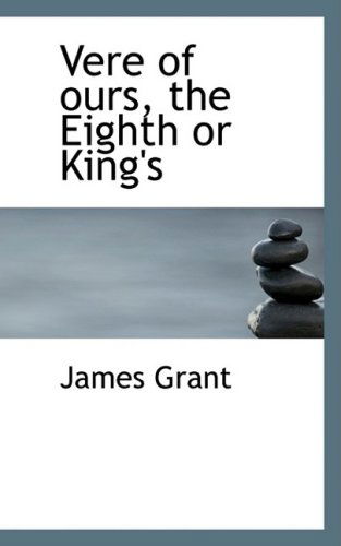 Vere of Ours, the Eighth or King's - James Grant - Kirjat - BiblioLife - 9781103527953 - tiistai 10. maaliskuuta 2009