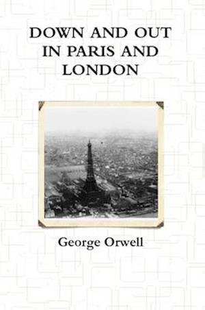 Down and Out in Paris and London - George Orwell - Books - Lulu Press, Inc. - 9781105495953 - January 26, 2012