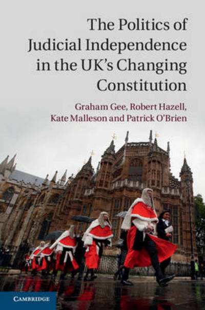 Cover for Gee, Graham (University of Birmingham) · The Politics of Judicial Independence in the UK's Changing Constitution (Hardcover bog) (2015)
