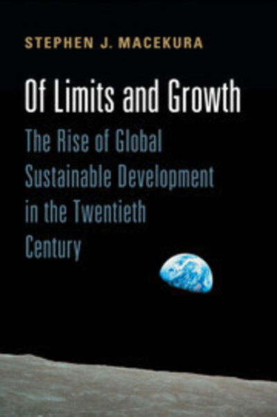 Cover for Macekura, Stephen (Indiana University, Bloomington) · Of Limits and Growth: The Rise of Global Sustainable Development in the Twentieth Century - Global and International History (Paperback Book) (2016)