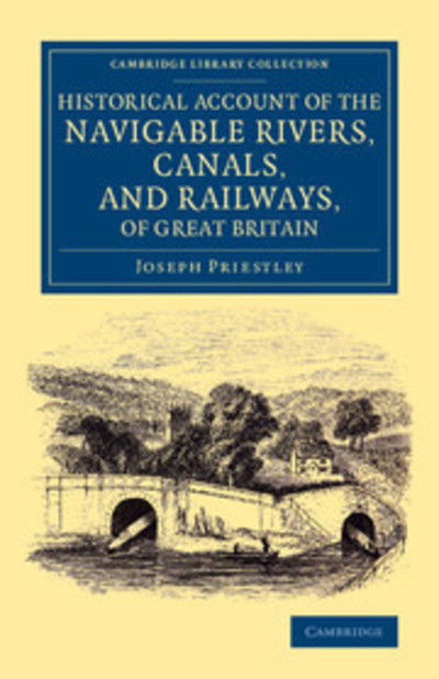 Cover for Joseph Priestley · Historical Account of the Navigable Rivers, Canals, and Railways, of Great Britain: As a Reference to Nichols, Priestley and Walker's New Map of Inland Navigation, Derived from Original and Parliamentary Documents in the Possession of Joseph Priestley, Es (Paperback Book) (2014)