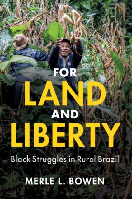 Cover for Bowen, Merle L. (University of Illinois, Urbana-Champaign) · For Land and Liberty: Black Struggles in Rural Brazil - Cambridge Studies on the African Diaspora (Paperback Book) (2023)