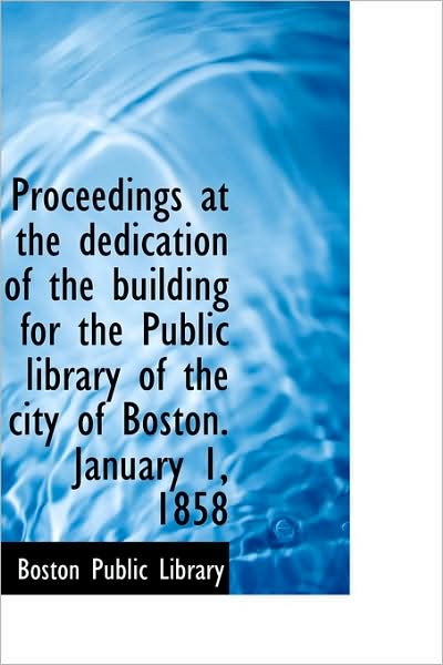 Cover for Boston Public Library · Proceedings at the Dedication of the Building for the Public Library of the City of Boston. January (Paperback Book) (2009)