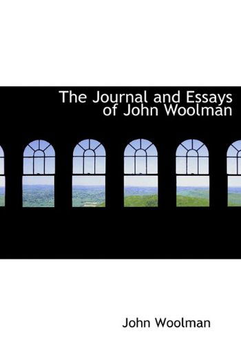 The Journal and Essays of John Woolman - John Woolman - Books - BiblioLife - 9781113708953 - September 1, 2009