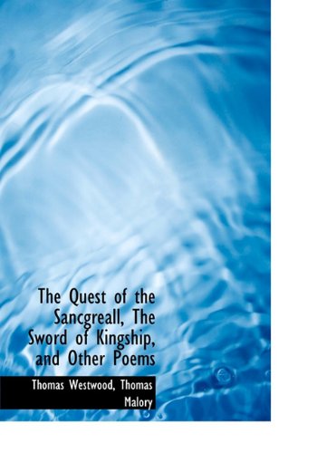 The Quest of the Sancgreall, the Sword of Kingship, and Other Poems - Thomas Malory - Books - BiblioLife - 9781117601953 - December 7, 2009