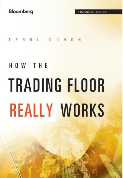 Cover for Terri Duhon · How the Trading Floor Really Works - Bloomberg Financial (Hardcover Book) (2012)