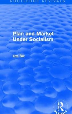 Cover for Ota Sik · Plan and Market Under Socialism (Inbunden Bok) (2017)