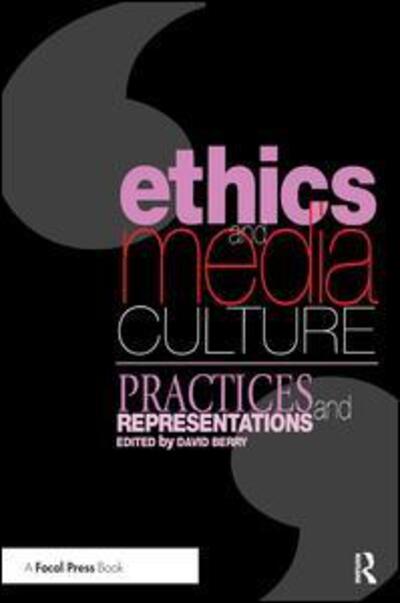 Ethics and Media Culture: Practices and Representations - David Berry - Books - Taylor & Francis Ltd - 9781138459953 - August 2, 2017