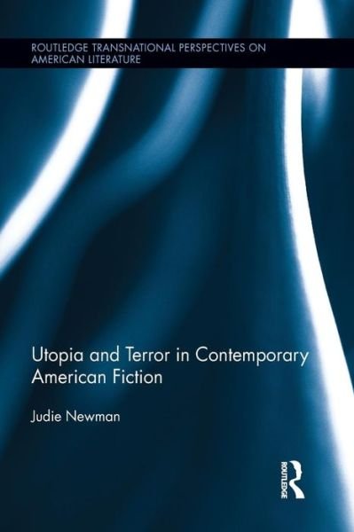 Cover for Newman, Judie (University of Nottingham, UK) · Utopia and Terror in Contemporary American Fiction - Routledge Transnational Perspectives on American Literature (Paperback Book) (2014)