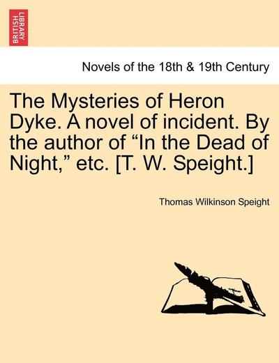 Cover for Thomas Wilkinson Speight · The Mysteries of Heron Dyke. a Novel of Incident. by the Author of in the Dead of Night, Etc. [t. W. Speight.] (Paperback Book) (2011)