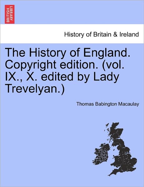 The History of England. Copyright Edition. (Vol. Ix., X. Edited by Lady Trevelyan.) - Thomas Babington Macaulay - Books - British Library, Historical Print Editio - 9781241546953 - March 1, 2011