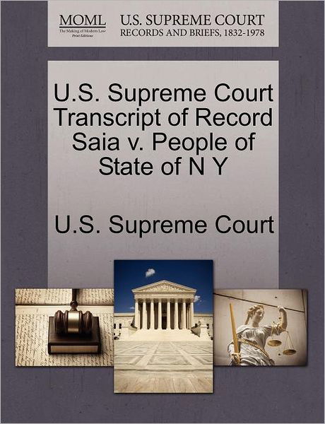 Cover for U S Supreme Court · U.s. Supreme Court Transcript of Record Saia V. People of State of N Y (Paperback Book) (2011)