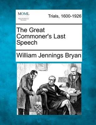 Cover for William Jennings Bryan · The Great Commoner's Last Speech (Taschenbuch) (2012)