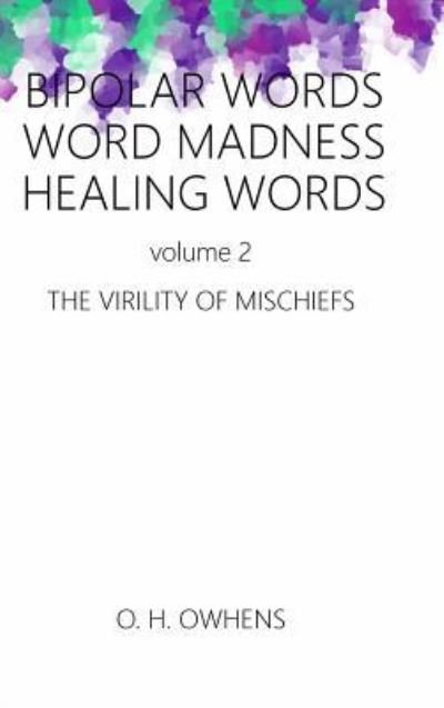 Cover for O H Owhens · Bipolar Words Word Madness Healing Works vol 2 (Innbunden bok) (2018)