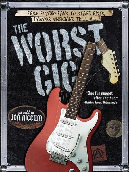Cover for The Worst Gig: From Psycho Fans to Stage Riots. Famous Musicians Tell All (Bog) (2013)