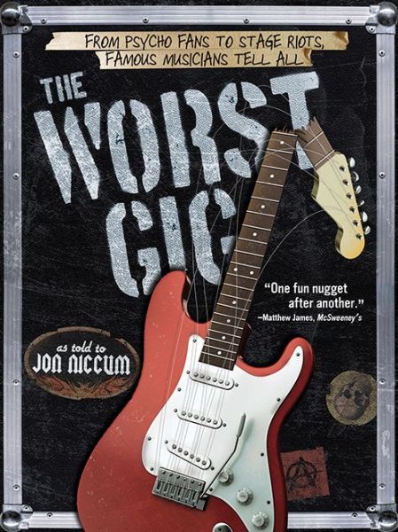 The Worst Gig: From Psycho Fans to Stage Riots. Famous Musicians Tell All -  - Kirjat - SOURCEBOOKS - 9781402284953 - tiistai 1. lokakuuta 2013