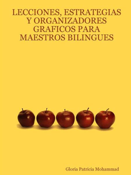 Cover for Gloria Patricia Mohammad · Lecciones, Estrategias Y Organizadores Graficos Para Maestros Bilingues (Spiralbuch) (2005)