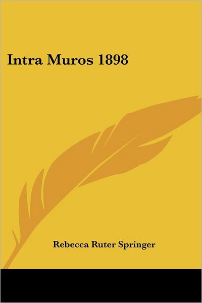 Cover for Rebecca Ruter Springer · Intra Muros 1898 (Paperback Book) (2004)