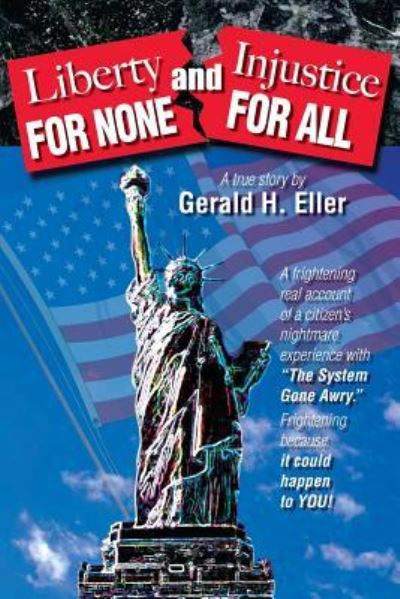 Cover for Gerald H. Eller · Liberty for None and Injustice for All (Paperback Book) (2006)