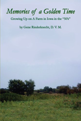 Cover for Dvm Gene Rinderknecht · Memories of a Golden Time: Growing Up on a Farm in Iowa in the &quot;50's&quot; (Paperback Bog) (2005)
