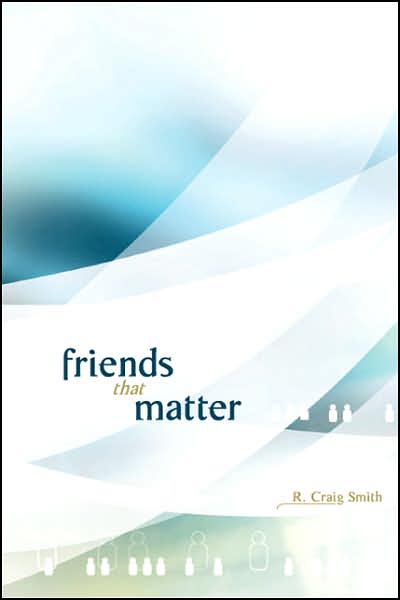 Cover for R. Craig Smith · Friends That Matter (Paperback Book) (2007)