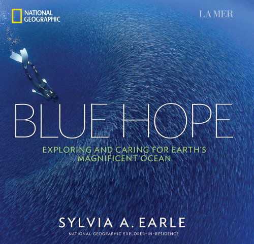 Cover for Sylvia A. Earle · Blue Hope: Exploring and Caring for Earth's Magnificent Ocean (Hardcover Book) (2014)