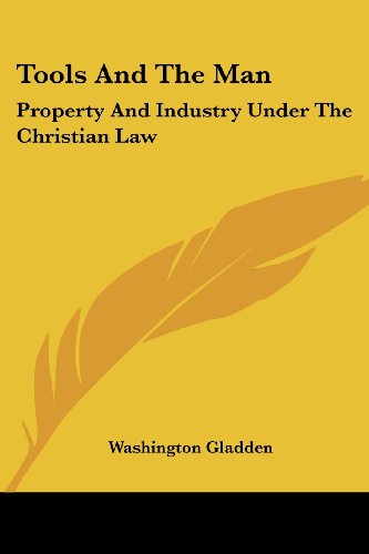 Cover for Washington Gladden · Tools and the Man: Property and Industry Under the Christian Law (Paperback Book) (2006)