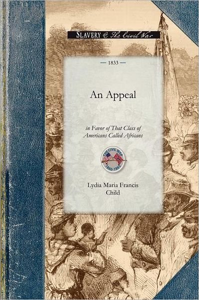 Appeal in Favor of That Class of Amer - Lydia Child - Livros - Applewood Books - 9781429014953 - 18 de novembro de 2008